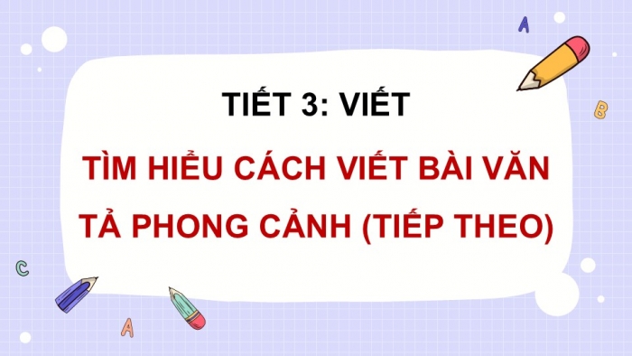 Giáo án điện tử Tiếng Việt 5 kết nối Bài 10: Tìm hiểu cách viết bài văn tả phong cảnh (tiếp theo)