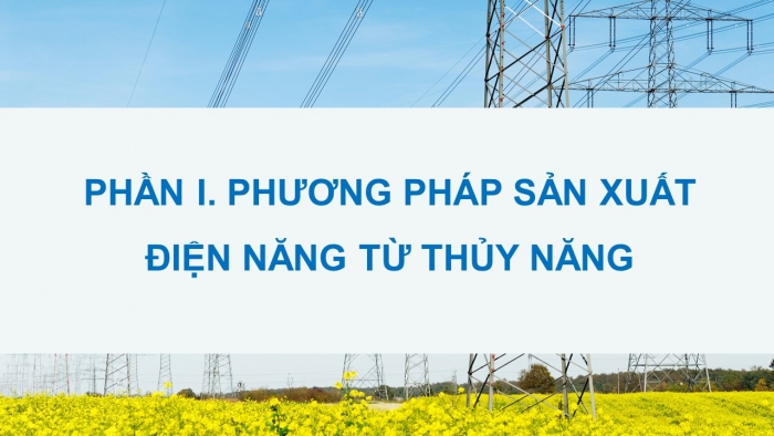 Giáo án điện tử Công nghệ 12 Điện - Điện tử Cánh diều Bài 5: Một số phương pháp sản xuất điện năng