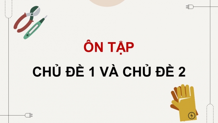 Giáo án điện tử Công nghệ 12 Điện - Điện tử Cánh diều Bài Ôn tập chủ đề 1 và chủ đề 2