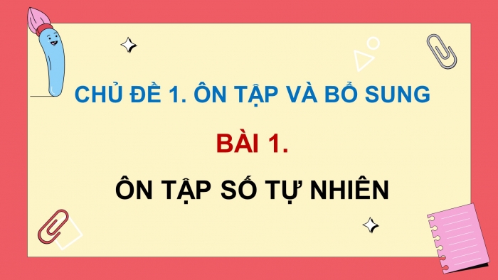 Giáo án PPT dạy thêm Toán 5 Kết nối bài 1: Ôn tập số tự nhiên