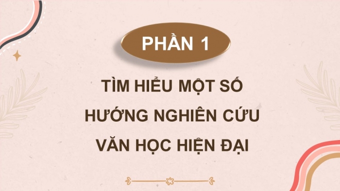 Giáo án điện tử chuyên đề ngữ văn 12 kết nối CĐ 1 phần 1: Tìm hiểu một số hướng nghiên cứu văn học hiện đại