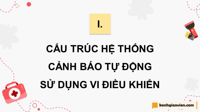 Giáo án điện tử chuyên đề Công nghệ 12 Điện - Điện tử Cánh diều Bài 2: Hệ thống cảnh báo sử dụng vi điều khiển