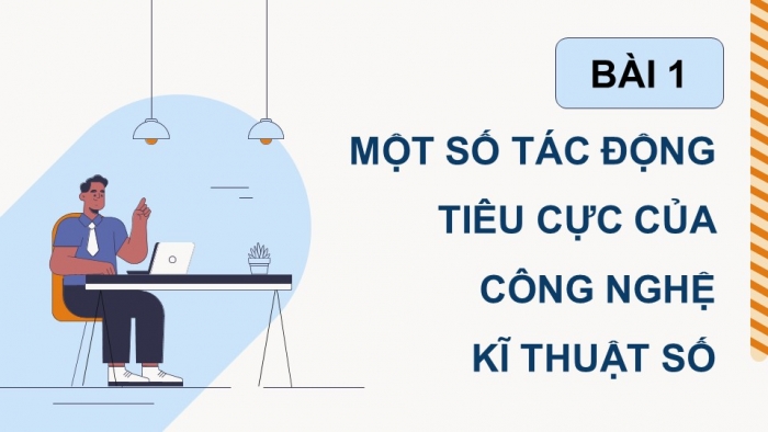 Giáo án điện tử Tin học 9 cánh diều Chủ đề D Bài 1: Một số tác động tiêu cực của công nghệ kĩ thuật số