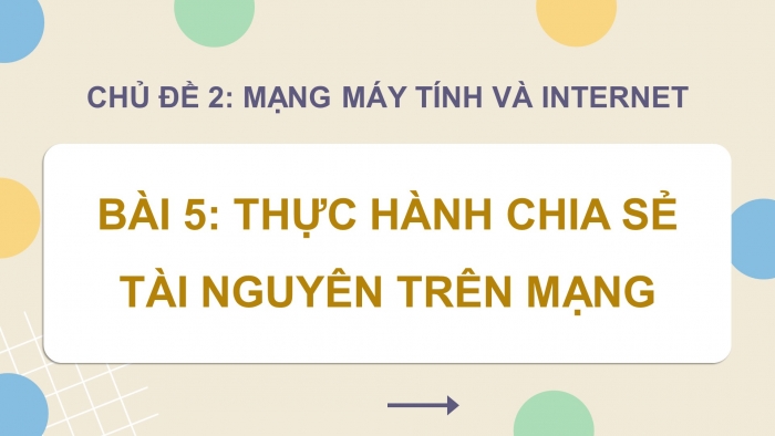 Giáo án điện tử Tin học ứng dụng 12 kết nối Bài 5: Thực hành chia sẻ tài nguyên trên mạng