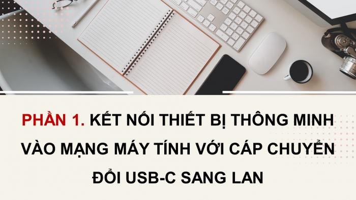 Giáo án điện tử Khoa học máy tính 12 chân trời Bài B3: Thực hành kết nối và sử dụng mạng trên thiết bị thông minh