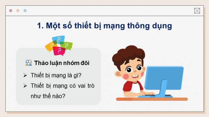 Giáo án điện tử Tin học ứng dụng 12 chân trời Bài B1: Thiết bị và giao thức mạng