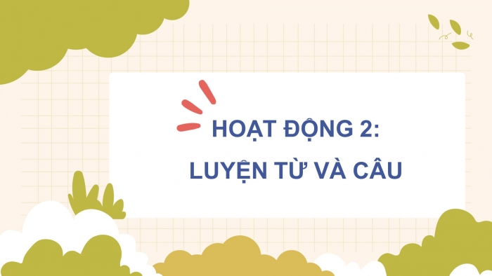 Giáo án điện tử Tiếng Việt 5 cánh diều Bài 5: Ôn tập giữa học kì I (Tiết 5 + 6 + 7)