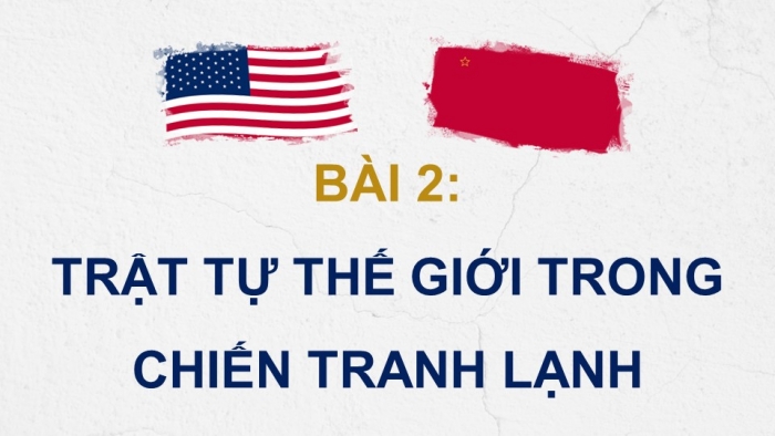 Giáo án điện tử Lịch sử 12 chân trời Bài 2: Trật tự thế giới trong Chiến tranh lạnh