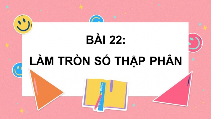 Giáo án PPT dạy thêm Toán 5 Chân trời bài 22: Làm tròn số thập phân