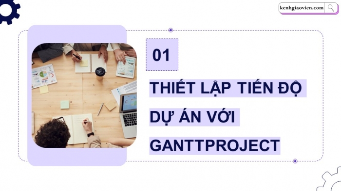 Giáo án điện tử chuyên đề tin học ứng dụng 12 kết nối bài 2: Thiết lập tiến độ dự án