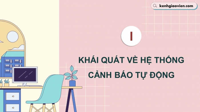 Giáo án điện tử chuyên đề công nghệ 12 điện - điện tử kết nối bài 1: Hệ thống cảnh báo tự động trong gia đình