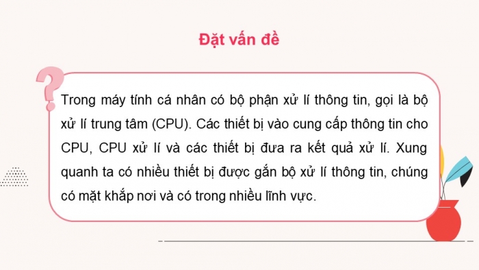 Giáo án điện tử Tin học 9 cánh diều Chủ đề A Bài 1: Bộ xử lí thông tin ở quanh ta