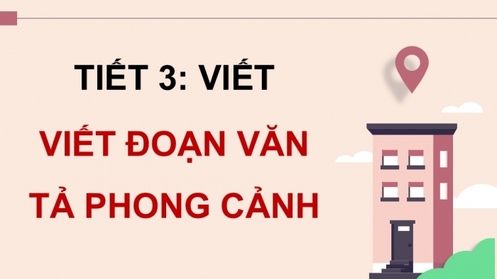 Giáo án điện tử Tiếng Việt 5 kết nối Bài 14: Viết đoạn văn tả phong cảnh