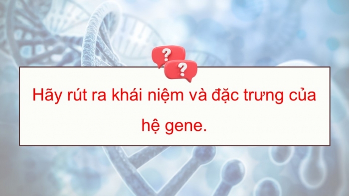 Giáo án điện tử Sinh học 12 chân trời Bài 4: Hệ gene, đột biến gene và công nghệ gene