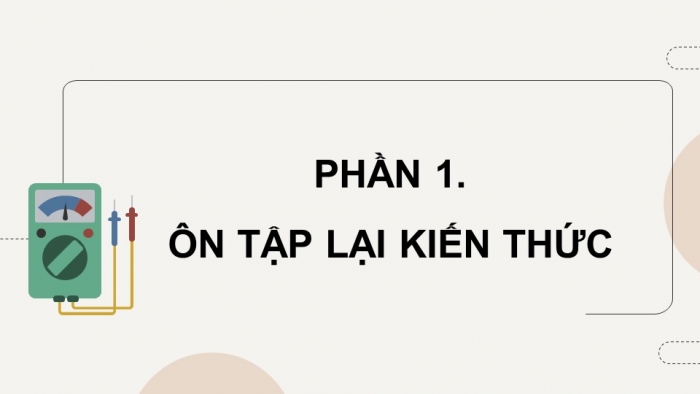 Giáo án điện tử Công nghệ 12 Điện - Điện tử Cánh diều Bài Ôn tập chủ đề 1 và chủ đề 2