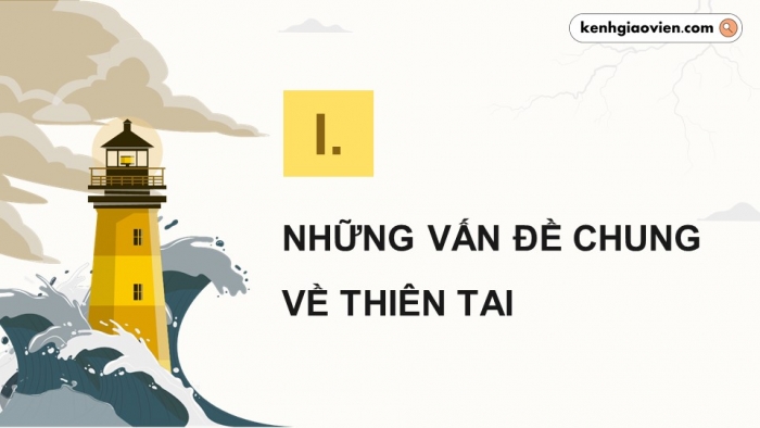 Giáo án điện tử chuyên đề địa lí 12 kết nối CĐ 1 phần 1: Những vấn đề chung về thiên tai