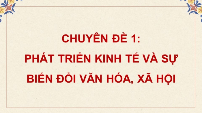 Giáo án điện tử chuyên đề Kinh tế pháp luật 12 cánh diều CĐ 1: Phát triển kinh tế và sự biến đổi văn hoá, xã hội (P1)