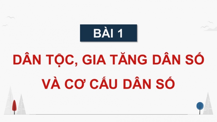 Giáo án điện tử Địa lí 9 cánh diều Bài 1: Dân tộc, gia tăng dân số và cơ cấu dân số