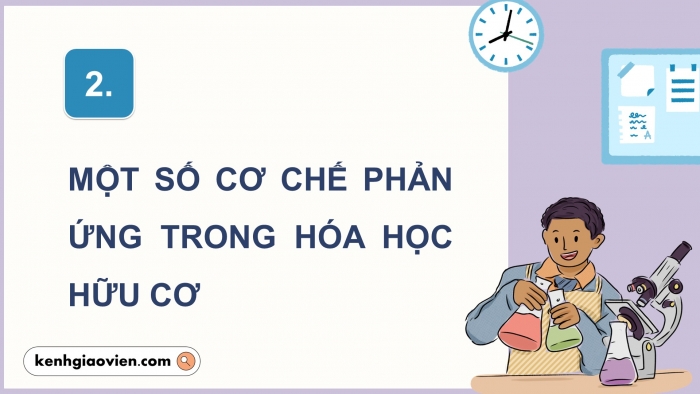 Giáo án điện tử chuyên đề Hoá học 12 chân trời Bài 2: Một số cơ chế phản ứng trong hoá học hữu cơ