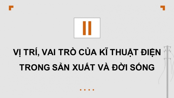 Giáo án điện tử Công nghệ 12 Điện - Điện tử Cánh diều Bài 1: Khái quát về kĩ thuật điện