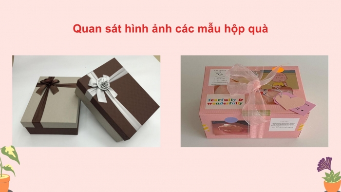 Giáo án điện tử Mĩ thuật 5 cánh diều Bài 6: Hộp quà xinh xắn