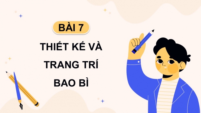 Giáo án điện tử Mĩ thuật 9 chân trời bản 1 Bài 7: Thiết kế và trang trí bao bì