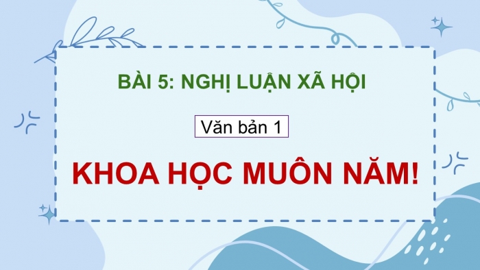 Giáo án điện tử Ngữ văn 9 cánh diều Bài 5: Khoa học muôn năm! (Go-rơ-ki)