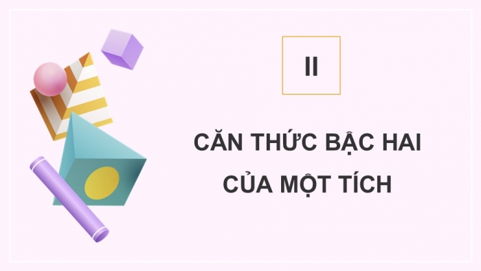 Giáo án điện tử Toán 9 cánh diều Bài 4: Một số phép biến đổi căn thức bậc hai của biểu thức đại số