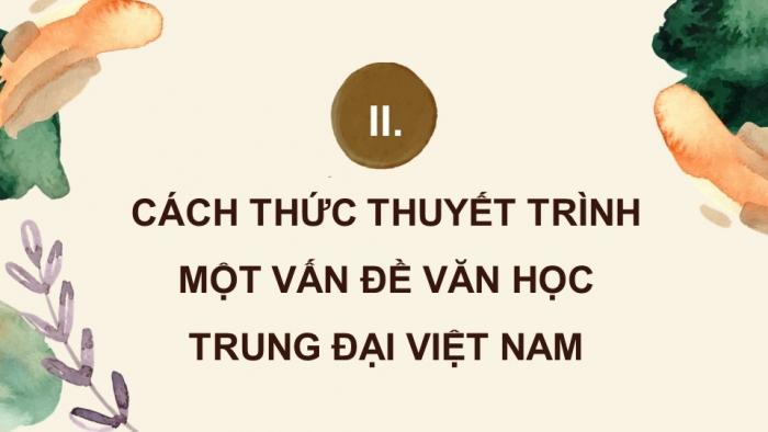 Giáo án điện tử chuyên đề Ngữ văn 11 cánh diều CĐ 1 Phần III: Thuyết trình một vấn đề văn học trung đại Việt Nam