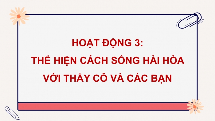 Giáo án điện tử Hoạt động trải nghiệm 9 chân trời bản 1 Chủ đề 3 Tuần 10