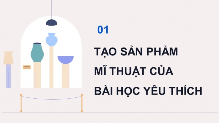 Giáo án điện tử Mĩ thuật 9 chân trời bản 1 Bài Tổng kết học kì I: Trưng bày sản phẩm mĩ thuật