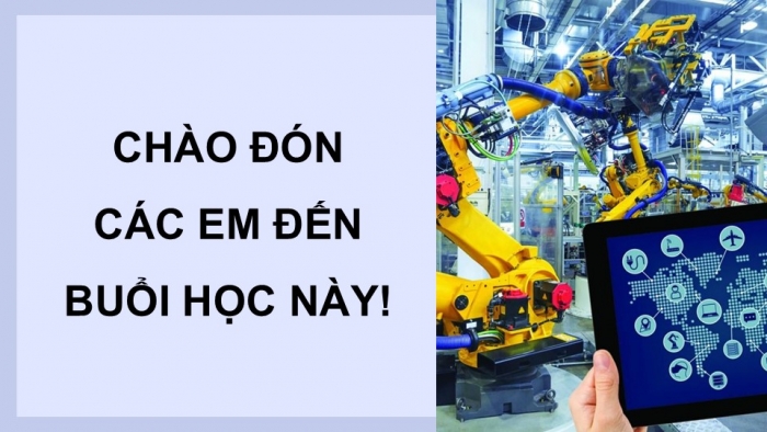 Giáo án điện tử Công nghệ 9 Định hướng nghề nghiệp Cánh diều Bài 5: Lựa chọn nghề nghiệp trong lĩnh vực kĩ thuật, công nghệ