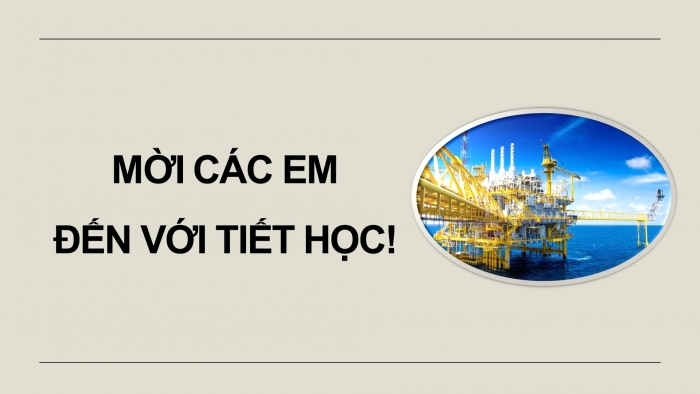 Giáo án điện tử chuyên đề Hoá học 11 chân trời Bài 9: Sản xuất dầu mỏ – Vấn đề môi trường – Nguồn nhiên liệu thay thế dầu mỏ