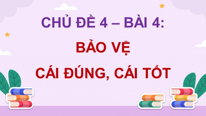 Giáo án điện tử Đạo đức 5 kết nối Bài 4: Bảo vệ cái đúng, cái tốt (P2)