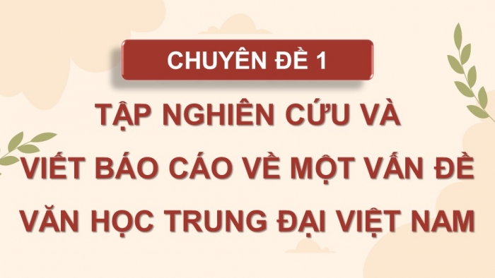 Giáo án điện tử chuyên đề Ngữ văn 11 chân trời CĐ 1 Phần 2: Viết báo cáo nghiên cứu một vấn đề văn học trung đại Việt Nam