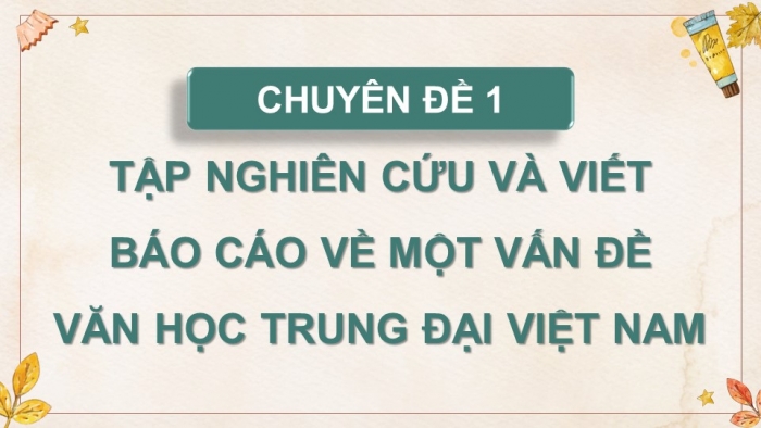 Giáo án điện tử chuyên đề Ngữ văn 11 cánh diều CĐ 1 Phần I: Nghiên cứu một vấn đề văn học trung đại Việt Nam