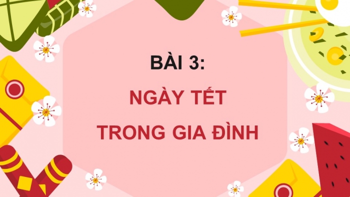 Giáo án điện tử Mĩ thuật 5 chân trời bản 1 Bài 3: Ngày Tết trong gia đình