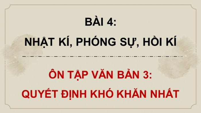 Giáo án PPT dạy thêm Ngữ văn 12 Cánh diều bài 3: Quyết định khó khăn nhất (Trích Điện Biên Phủ - điểm hẹn lịch sử - Võ Nguyên Giáp)