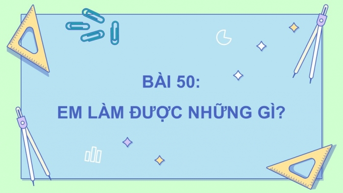 Giáo án điện tử Toán 5 chân trời Bài 50: Em làm được những gì?