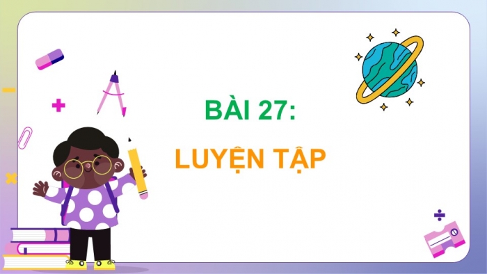 Giáo án điện tử Toán 5 cánh diều Bài 27: Luyện tập