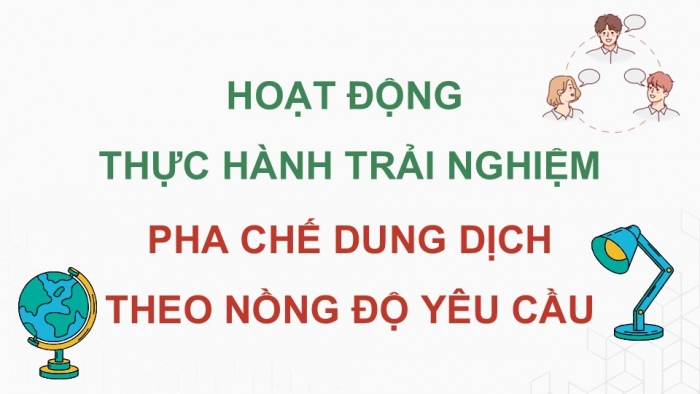 Giáo án điện tử Toán 9 kết nối Hoạt động thực hành trải nghiệm: Pha chế dung dịch theo nồng độ yêu cầu