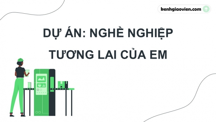 Giáo án điện tử Công nghệ 9 Định hướng nghề nghiệp Chân trời Dự án: Nghề nghiệp tương lai của em