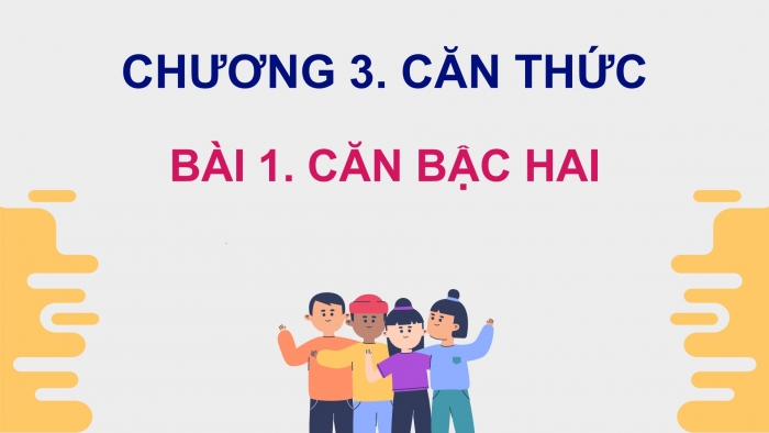 Giáo án điện tử Toán 9 chân trời Bài 1: Căn bậc hai