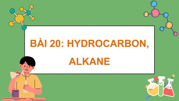 Giáo án điện tử KHTN 9 cánh diều - Phân môn Hoá học Bài 20: Hydrocarbon, alkane