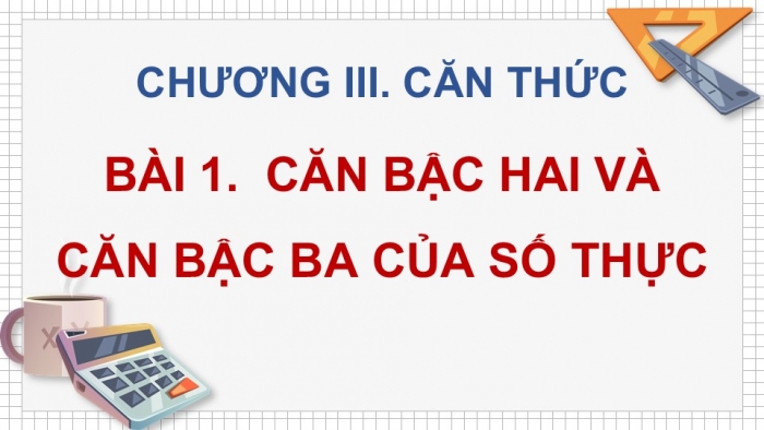 Giáo án điện tử Toán 9 cánh diều Bài 1: Căn bậc hai và căn bậc ba của số thực