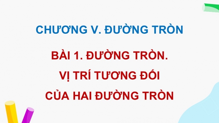 Giáo án điện tử Toán 9 cánh diều Bài 1: Đường tròn. Vị trí tương đối của hai đường tròn