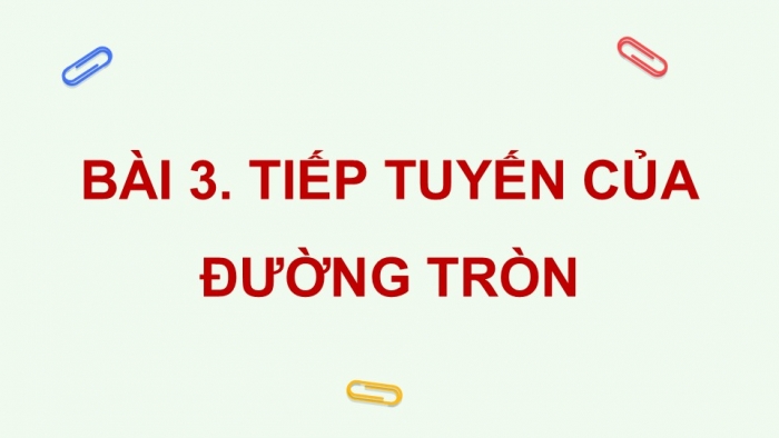 Giáo án điện tử Toán 9 cánh diều Bài 3: Tiếp tuyến của đường tròn