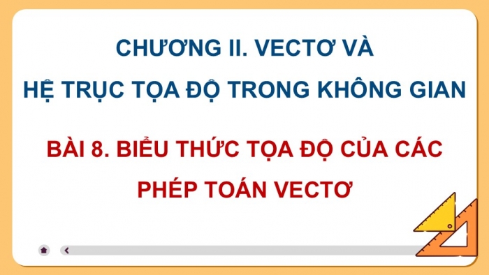 Giáo án điện tử Toán 12 kết nối Bài 8: Biểu thức tọa độ của các phép toán vectơ