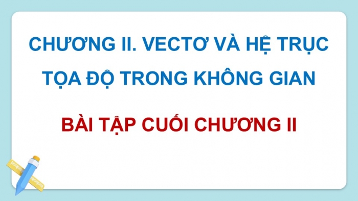 Giáo án điện tử Toán 12 kết nối Bài tập cuối chương II