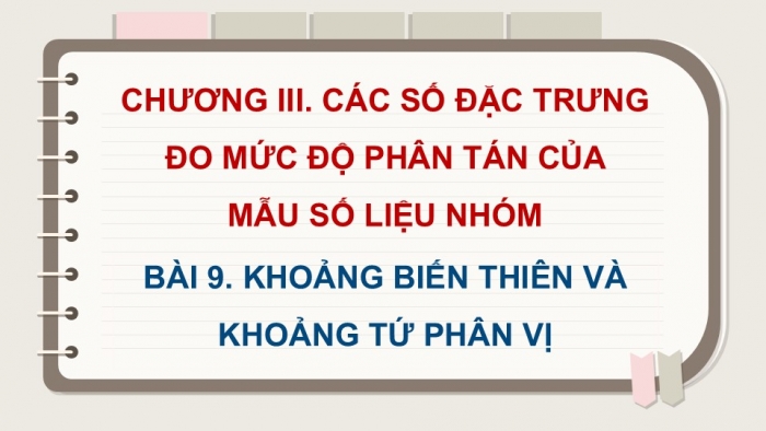 Giáo án điện tử Toán 12 kết nối Bài 9: Khoảng biến thiên và khoảng tứ phân vị